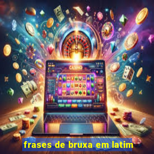 frases de bruxa em latim